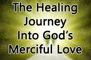 The Healing Journey Into God's Merciful Love